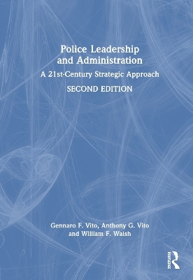 Police Leadership and Administration - Gennaro F. Vito, Anthony G. Vito, William F. Walsh