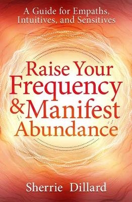 Raise Your Frequency and Manifest Abundance - Sherrie Dillard