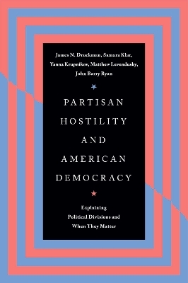 Partisan Hostility and American Democracy - James N. Druckman, Samara Klar, Yanna Krupnikov, Matthew Levendusky, John Barry Ryan