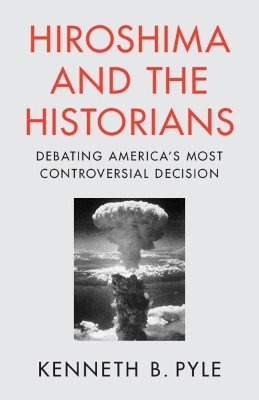 Hiroshima and the Historians - Kenneth B. Pyle