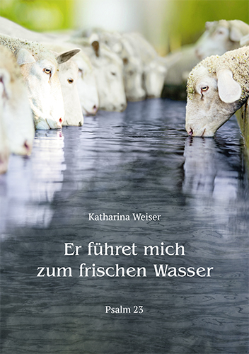 Er führet mich zum frischen Wasser - Katharina Weiser