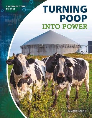 Unconventional Science: Turning Poop into Power - Alexis Burling