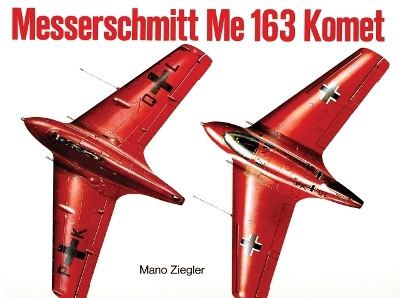 Messerschmitt Me 163 “Komet” Vol.I - Mano Ziegler