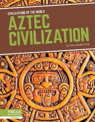 Civilizations of the World: Aztec Civilization - Tracy Vonder Brink