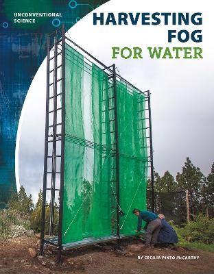 Unconventional Science: Harvesting Fog for Water - Cecilia Pinto McCarthy
