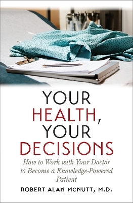 Your Health, Your Decisions - Robert A. Mcnutt