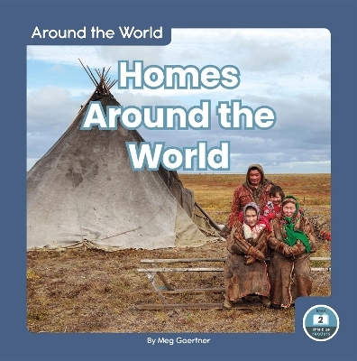 Around the World: Homes Around the World - Meg Gaertner