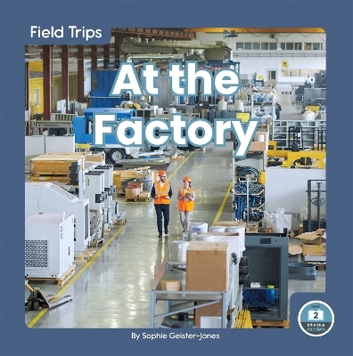 Field Trips: At the Factory - Sophie Geister-Jones