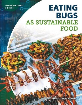 Unconventional Science: Eating Bugs as Sustainable Food - Cecilia Pinto McCarthy