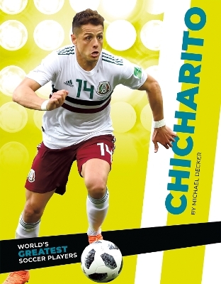 World's Greatest Soccer Players: Chicharito - Michael Decker
