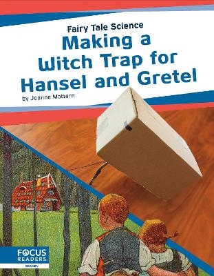 Fairy Tale Science: Making a Witch Trap for Hansel and Gretel - Joanne Mattern