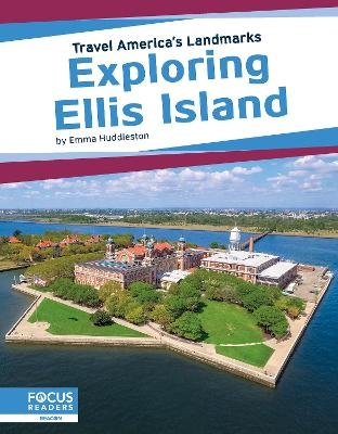 Travel America's Landmarks: Exploring Ellis Island - Emma Huddleston