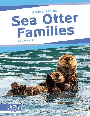 Animal Teams: Sea Otter Families - Angela Lim