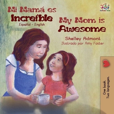 Mi mamá es increíble My Mom is Awesome - Shelley Admont, KidKiddos Books