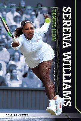 Star Athletes: Serena Williams, Tennis Icon - Emma Huddleston