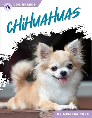 Dog Breeds: Chihuahuas - Melissa Ross