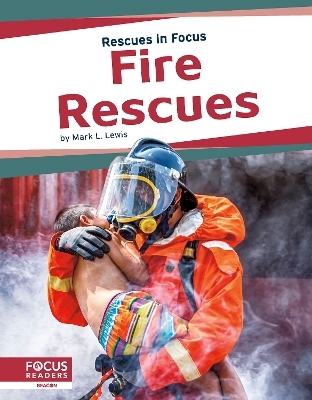 Rescues in Focus: Fire Rescues - Mark L. Lewis