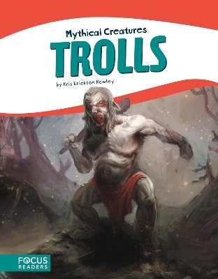 Mythical Creatures: Trolls - Kris Erickson Rowley