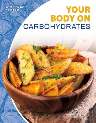 Nutrition and Your Body: Your Body on Carbohydrates - Alexis Burling