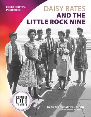 Daisy Bates and the Little Rock Nine - JD Harris  PhD  Duchess