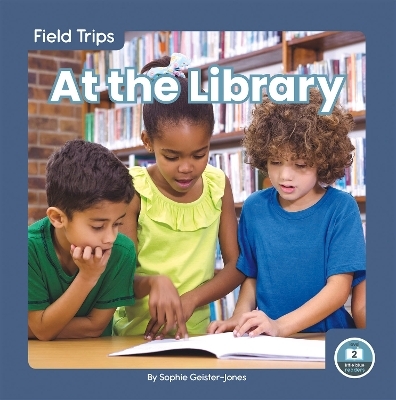 Field Trips: At the Library - Sophie Geister-Jones