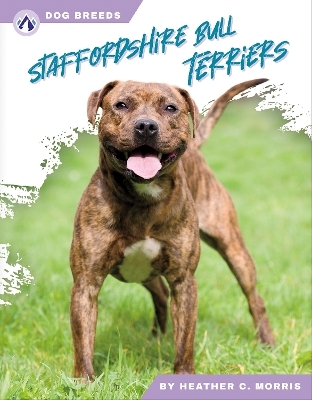 Dog Breeds: Stafforshire Bull Terriers - Heather C. Morris