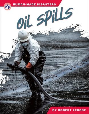 Human-Made Disasters: Oil Spills - Robert Lerose