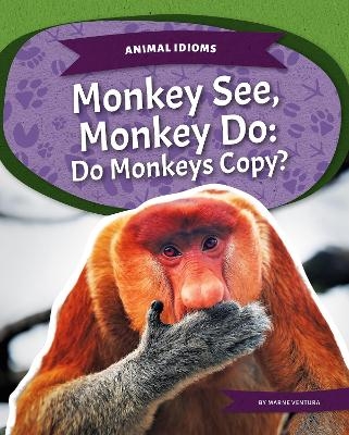 Animal Idioms: Monkey See, Monkey Do: Do Monkeys Copy? - Marne Ventura