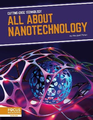 Cutting-Edge Technology: All About Nanotechnology - Racquel Foran