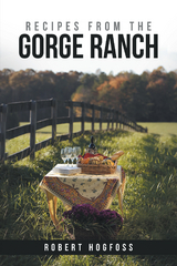 Recipes from the Gorge Ranch -  Robert Hogfoss