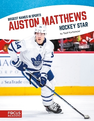 Biggest Names in Sport: Auston Matthews, Hockey Star - Todd Kortemeier