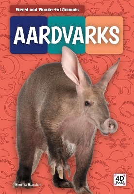 Weird and Wonderful Animals: Aardvarks - Emma Bassier
