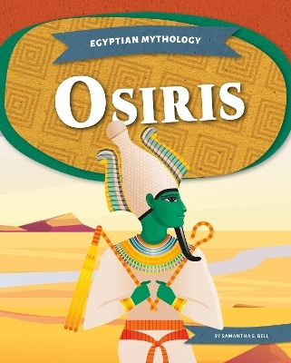 Egyptian Mythology: Osiris - Samantha S. Bell