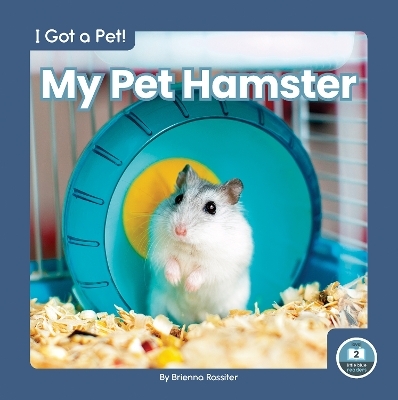 I Got a Pet! My Pet Hamster - Brienna Rossiter