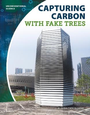 Unconventional Science: Capturing Carbon with Fake Trees - Cecilia Pinto McCarthy