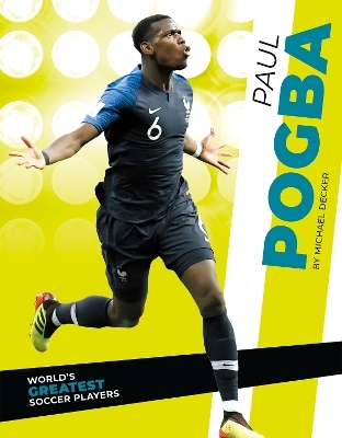 World's Greatest Soccer Players: Paul Pogba - Michael Decker