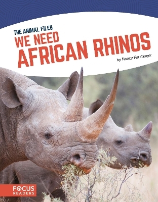 Animal Files: We Need African Rhinos - Nancy Furstinger