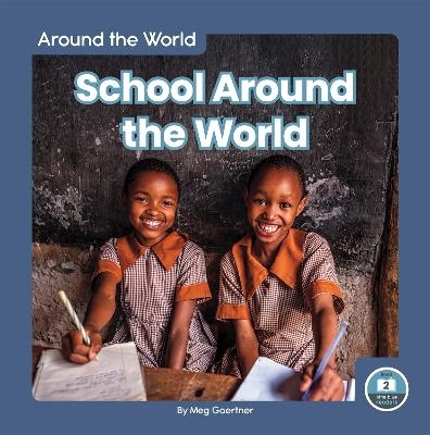 Around the World: School Around the World - Meg Gaertner