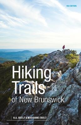 Hiking Trails of New Brunswick, 4th Edition - Marianne Eiselt, H.A. Eiselt