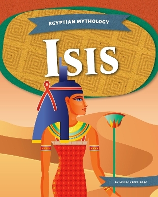 Egyptian Mythology: Isis - Alyssa Krekelberg
