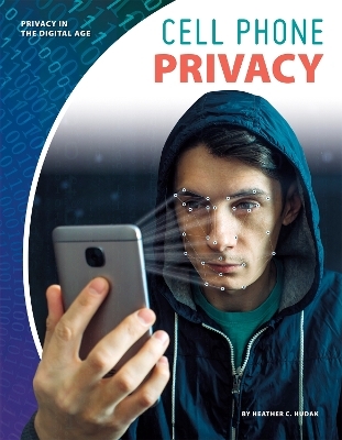 Privacy in the Digital Age: Cell Phone Privacy - Heather C. Hudak