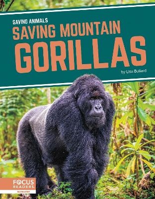 Saving Animals: Saving Mountain Gorillas - Lisa Bullard