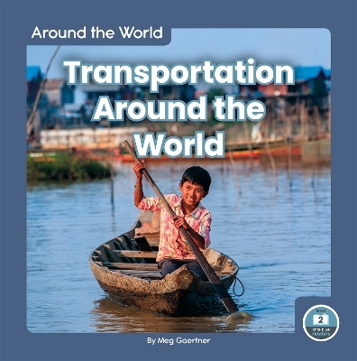 Around the World: Transportation Around the World - Meg Gaertner