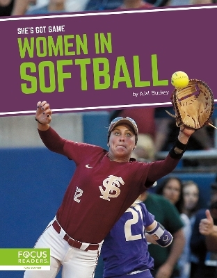 She's Got Game: Women in Softball - A.W. Buckey
