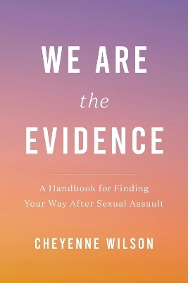 We Are the Evidence - Cheyenne Wilson