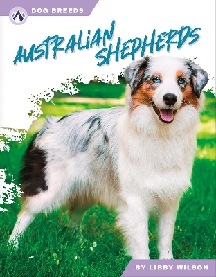 Dog Breeds: Australian Shepherds - Libby Wilson