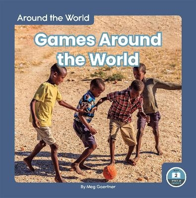 Around the World: Games Around the World - Meg Gaertner