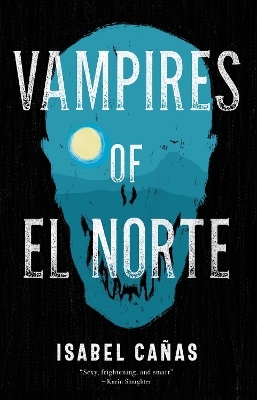 Vampires of El Norte - Isabel Cañas