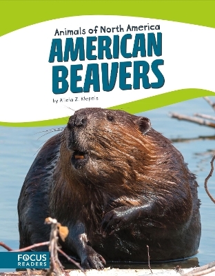 Animals of North America: American Beavers - Alicia Z. Klepeis