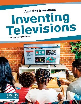 Amazing Inventions: Inventing Televisions - Janine Ungvarsky
